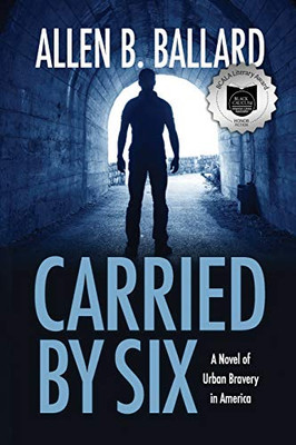 Carried by Six : A Novel of Urban Bravery in America - 9781944072186