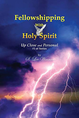 Fellowshipping with Holy Spirit : Up Close and Personal #1 of Series