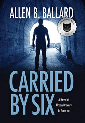 Carried by Six : A Novel of Urban Bravery in America - 9781944072179