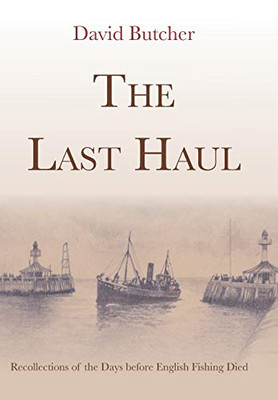 The Last Haul: Recollections of the Days Before English Fishing Died