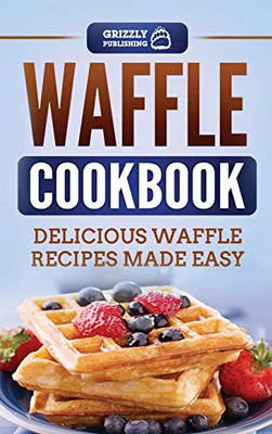 Waffle Cookbook : Delicious Waffle Recipes Made Easy - 9781952395383