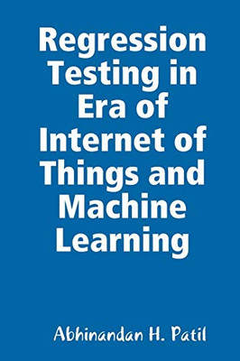 Regression Testing in Era of Internet of Things and Machine Learning