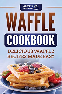 Waffle Cookbook : Delicious Waffle Recipes Made Easy - 9781952395864