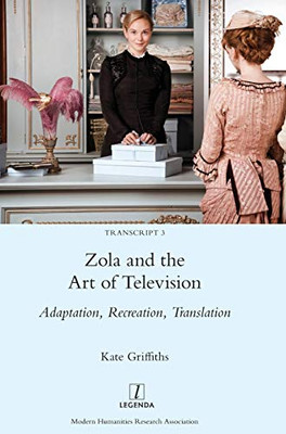 Zola and the Art of Television : Adaptation, Recreation, Translation