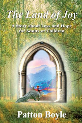 The Land of Joy : A Story about Loss and Hope for Adults Or Children