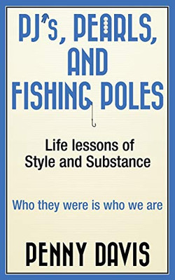 PJ's, Pearls and Fishing Poles : Life Lessons of Style and Substance