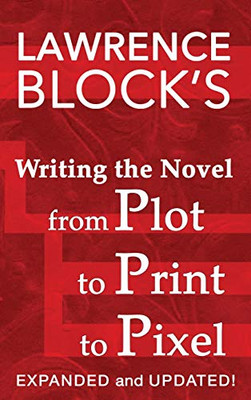 Writing the Novel from Plot to Print to Pixel : Expanded and Updated