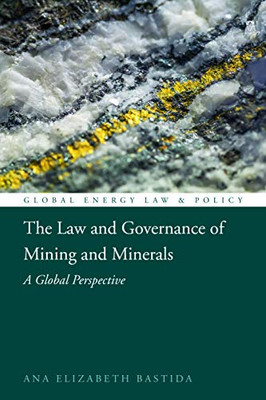 The Law and Governance of Mining and Minerals : A Global Perspective