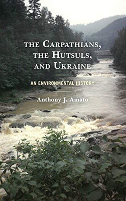 The Carpathians, the Hutsuls, and Ukraine : An Environmental History