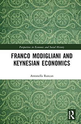 Franco Modigliani and Keynesian Economics : Theory, Facts and Policy