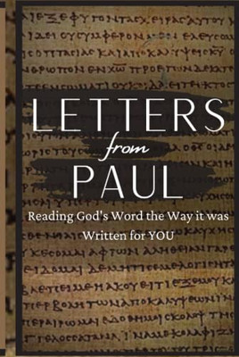 Letters From Paul : Reading God's Word the Way It Was Written For You