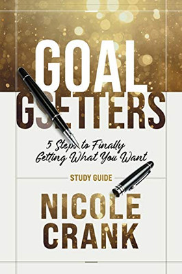 Goal Getters - Study Guide : 5 Steps to Finally Getting What You Want