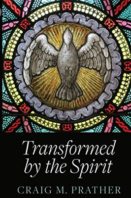 Transformed by the Spirit : A Modern Journey Into Spiritual Formation
