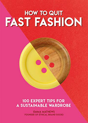 How to Quit Fast Fashion : 100 Expert Tips for a Sustainable Wardrobe