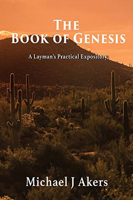The Book of Genesis : A Layman's Practical Expository - 9781952155529