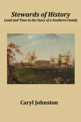 Stewards of History : Land and Time in the Story of a Southern Family