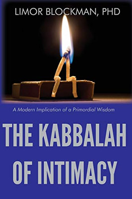 The Kabbalah of Intimacy: A Modern Implication of a Primordial Wisdom