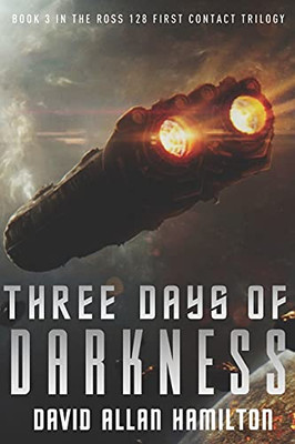 Three Days of Darkness : Book 3 in the Ross 128 First Contact Trilogy