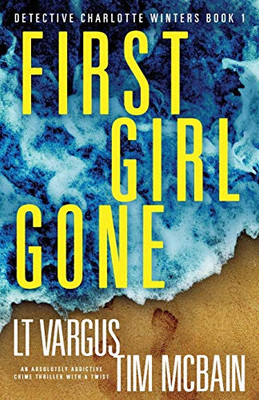 First Girl Gone : An Absolutely Addictive Crime Thriller with a Twist