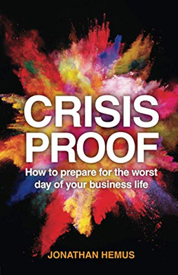 Crisis Proof : How to Prepare for the Worst Day of Your Business Life