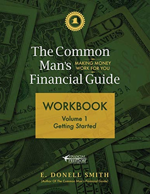 The Common Man's Financial Guide Workbook : Volume 1: Getting Started