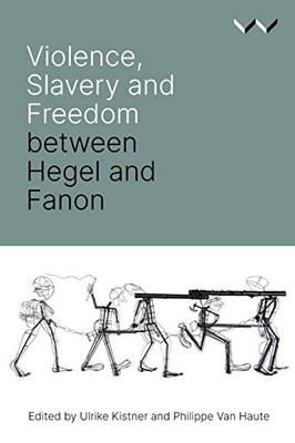 Violence, Slavery and Freedom between Hegel and Fanon - 9781776146239