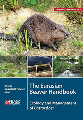 The Eurasian Beaver Handbook : Ecology and Management of Castor Fiber