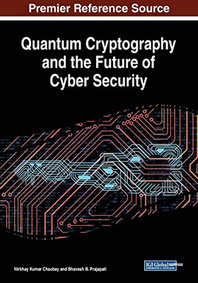 Quantum Cryptography and the Future of Cyber Security - 9781799822547