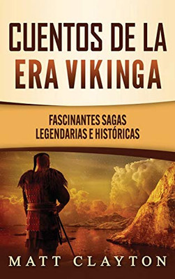 Cuentos de la era vikinga : Fascinantes sagas legendarias e históricas