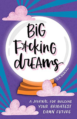 Big F*cking Dreams : A Journal for Building Your Brightest Damn Future