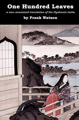 One Hundred Leaves : A New Annotated Translation of the Hyakunin Isshu