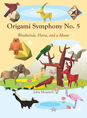 Origami Symphony No. 5 : Woodwinds, Horns, and a Moose - 9781877656552