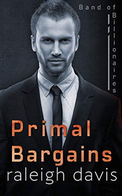 Primal Bargains : A Beauty and the Beast Billionaire Romantic Suspense