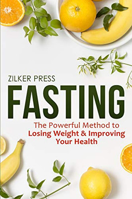 Fasting : The Powerful Method to Losing Weight & Improving Your Health