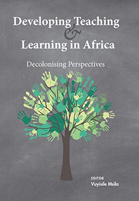 Developing Teaching and Learning in Africa : Decolonising Perspectives