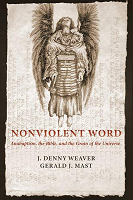 Nonviolent Word : Anabaptism, the Bible, and the Grain of the Universe