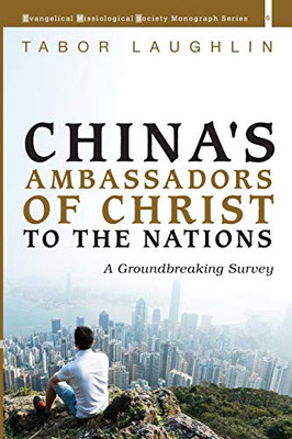 China's Ambassadors of Christ to the Nations : A Groundbreaking Survey