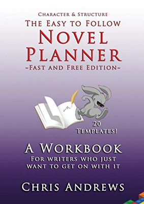 Novel Planner : A Workbook for Writers who Just Want to Get on with it
