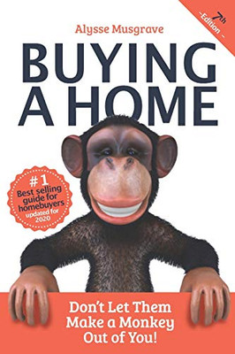 Buying a Home : Don't Let Them Make a Monkey Out of You!: 2020 Edition