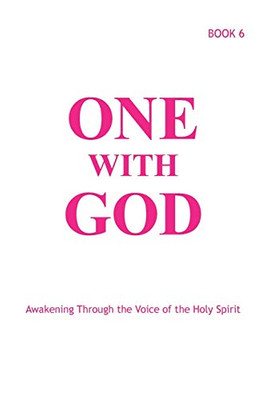 One With God : Awakening Through the Voice of the Holy Spirit - Book 6