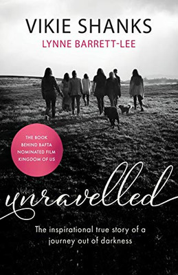 Unravelled : The Inspirational True Story of a Journey Out of Darkness