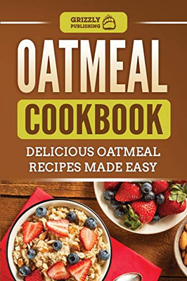 Oatmeal Cookbook : Delicious Oatmeal Recipes Made Easy - 9781952395482