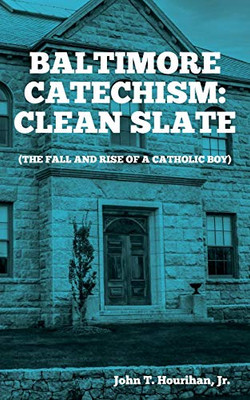 Baltimore Catechism, Clean Slate : The Fall and Rise of a Catholic Boy