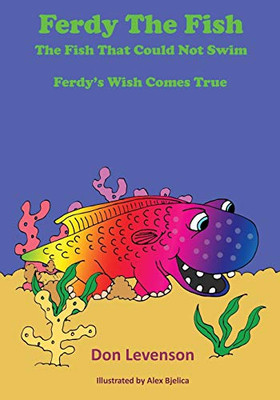 Ferdy the Fish : The Fish That Could Not Swim: Ferdy's Wish Comes True
