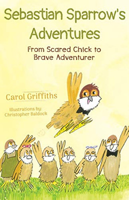 Sebastian Sparrow's Adventures : From Scared Chick to Brave Adventurer