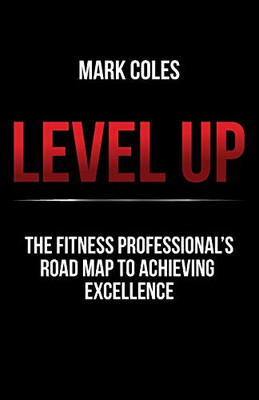Level Up : The Fitness Professional's Road Map to Achieving Excellence