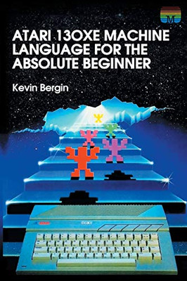 Atari 130XE Machine Language for the Absolute Beginner - 9781789824339
