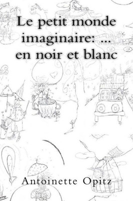 Le petit monde imaginaire: ... en noir et blanc