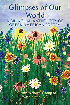 Glimpses of Our World : A Bilingual Anthology of Greek American Poetry