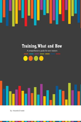 Training, what and how: A comprehensive guide for new trainers